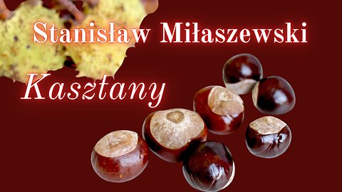Chwila poezji 04: Stanisław Miłaszewski "Kasztany"