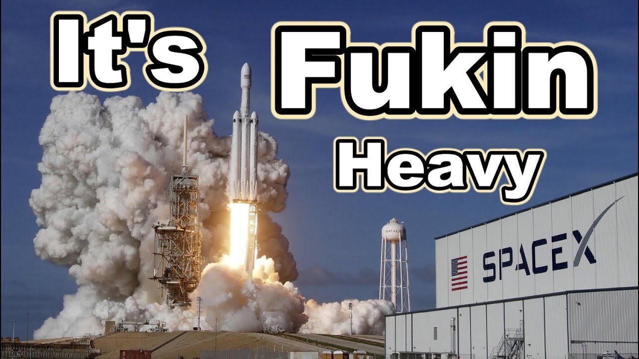 SpaceX. it's Fukin Heavy