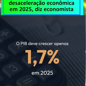Brasil caminha para desaceleração econômica em 2025, diz economista