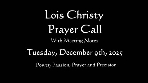 Lois Christy Prayer Group Conference Call for Tuesday, December 9th, 2025