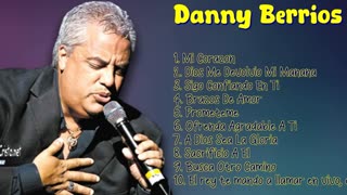 Danny Berrios - 1 Horas De Sus Mejor Exitos Vol. 13 - Musica Cristiana.