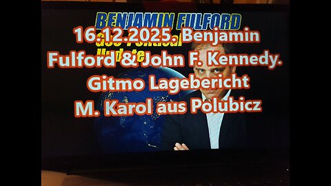 16. Dezember 2025. Benjamin Fulford & John F. Kennedy.