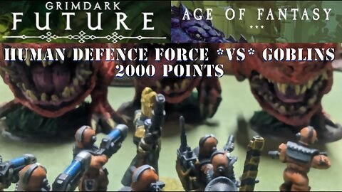 Grimdark Future Human Defense Force vs AOF Goblins: 2000 point cross over game