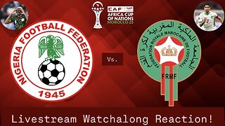 Nigeria Vs. Morocco 2025 Africa Cup Of Nations Semifinals Livestream Watchalong Reaction