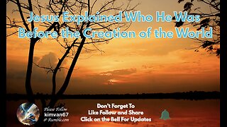 Jesus Explained Who He Was Before the Creation of the World.