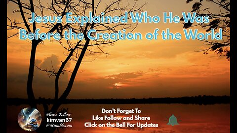Jesus Explained Who He Was Before the Creation of the World.