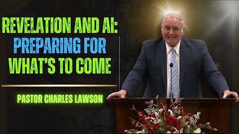Revelation and AI Preparing for What’s to Come - Pastor Charles Lawson