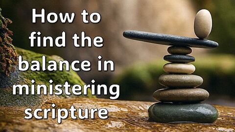 Doctrine and Discernment (Part 4) - Finding the balance when ministering the Word