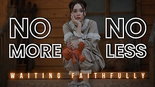 NO MORE NO LESS: Faithful While You Wait