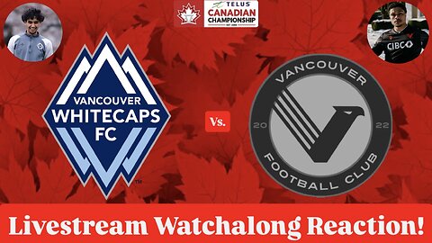 Vancouver Whitecaps FC Vs. Vancouver FC 2025 Canadian Championship Final Live Watchalong Reaction