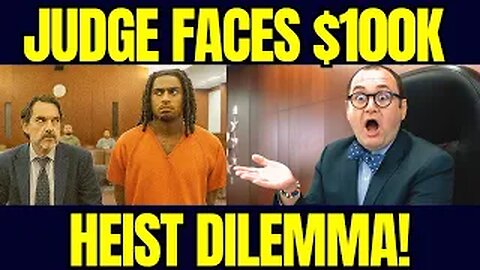 $100K Heist Case Leaves Judge With Tough Decision
