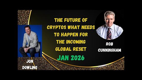 Jon Dowling & Rob Cunningham Discuss The Future Of Cryptos & The Incoming Global Reset