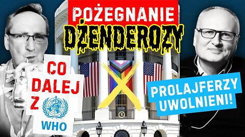 Pożegnanie dżenderozy, uwolnieni prolajferzy i o co mu chodzi z WHO? Ameryka w remoncie