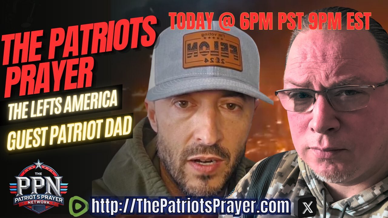 The Patriots Prayer: The Lefts America With Guest Patriot Dad