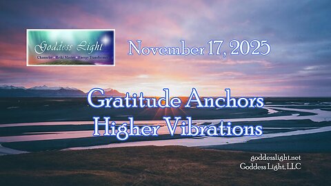 11-17-25 Gratitude Anchors Higher Vibrations