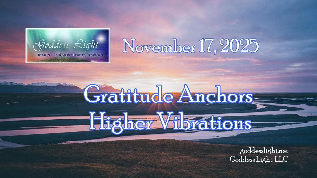 11-17-25 Gratitude Anchors Higher Vibrations
