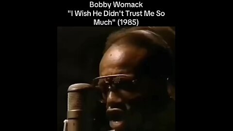Bobby Womack "I Wish He Didn't Trust Me So Much" (1985)