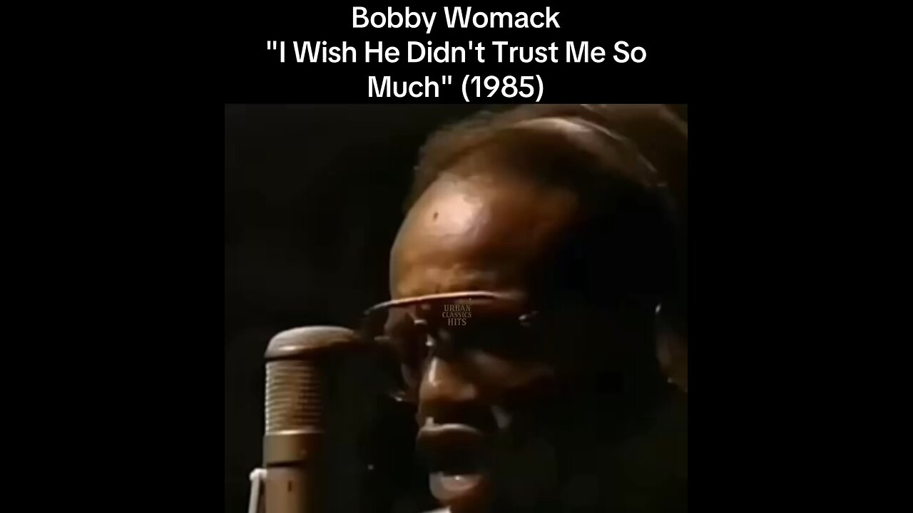 Bobby Womack "I Wish He Didn't Trust Me So Much" (1985)