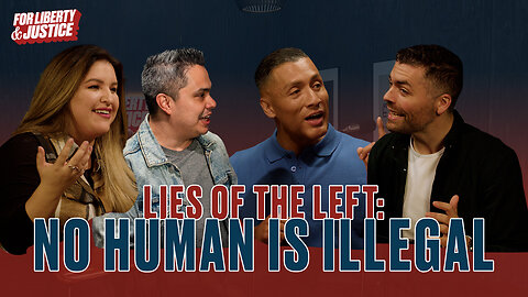 #021 - Lies of the Left: No Human is Illegal