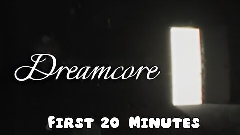 Dreamcore - First 20 Minutes (No Commentary Gameplay)