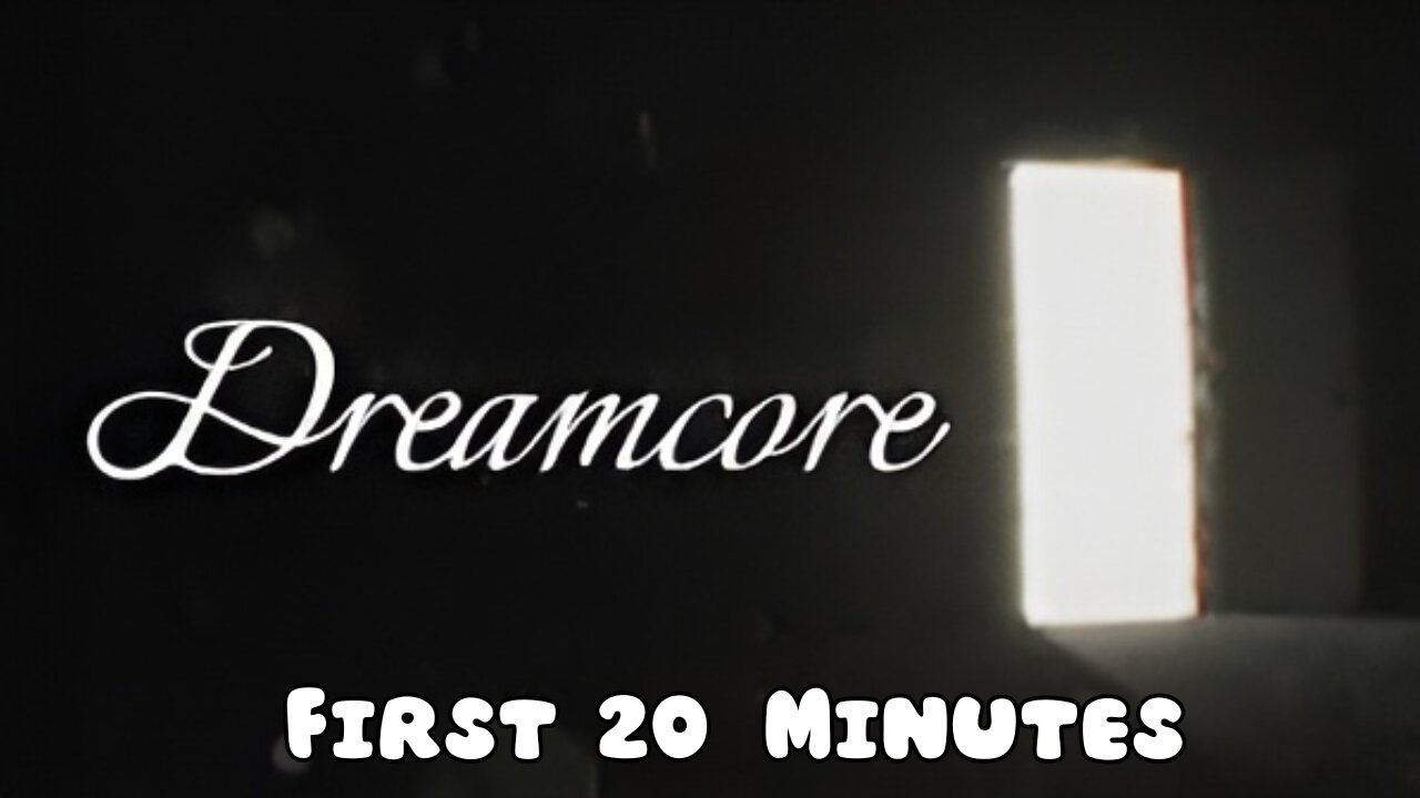 Dreamcore - First 20 Minutes (No Commentary Gameplay)