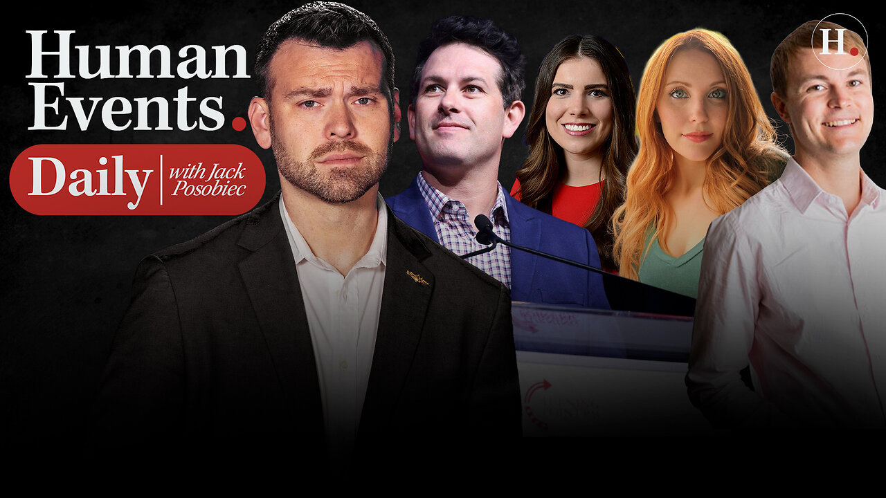 HUMAN EVENTS DAILY WITH JACK POSOBIEC