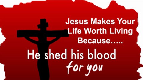 Sep 28/25 | Jesus Makes Your Life Worth Living Because He Shed His Blood for You