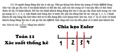 Toán 11: Chia kẹo Euler: Có 10 người đang đứng đợi tàu ở sân ga. Nhà ga thông báo đoàn tàu mang số