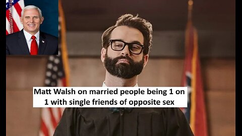 Matt Walsh on married individuals hanging with opposite sex one on one