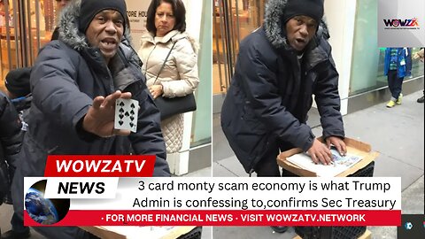 3 card monty scam economy is what Trump Administration is confessing to,confirms Sec Treasury