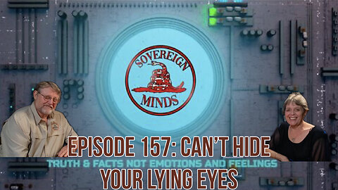 Sovereign Minds Ep. 157 You Can't Hide Your Lying Eyes