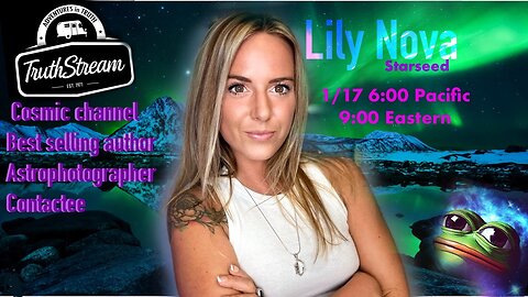 Lily Nova Starseed live 1/17 6pm pacific 9pm ET space photographer, ET contactee, Ce5 practitioner, author #355