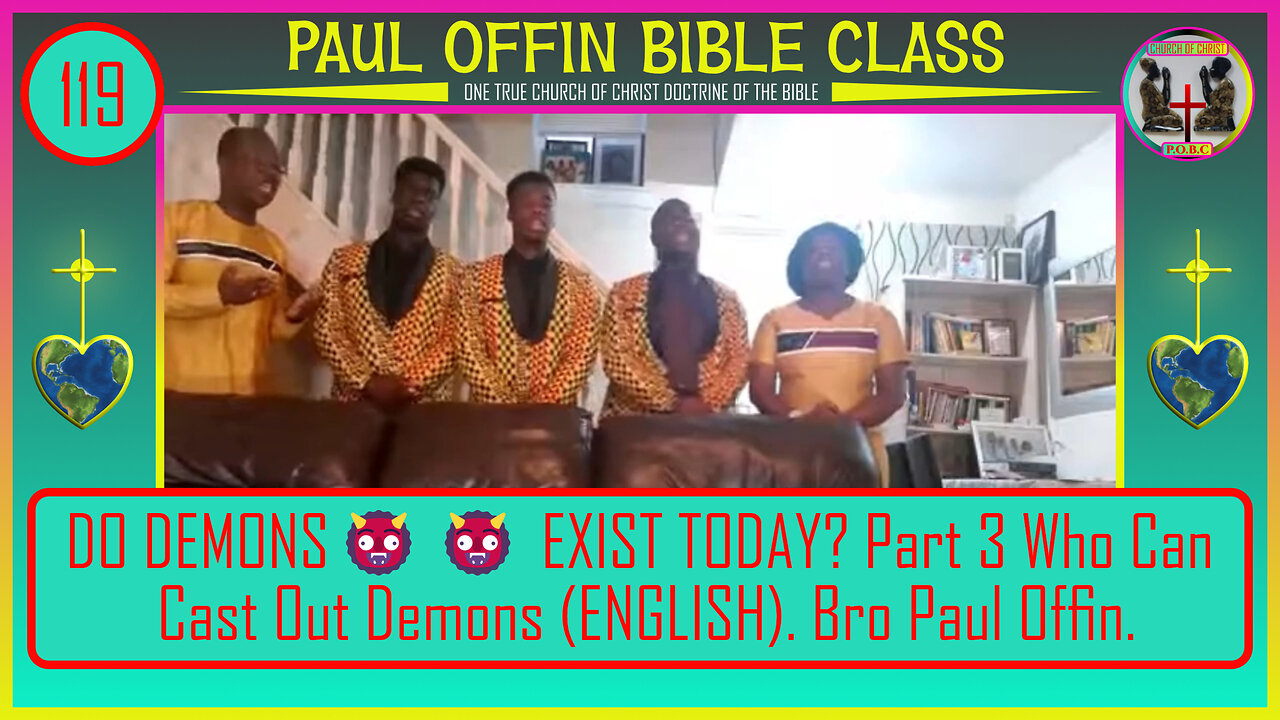 119| DO DEMONS👹👹 EXIST TODAY Part 3 Who Can Cast Out Demons ENGLISH Bro Paul Offin Church of Christ