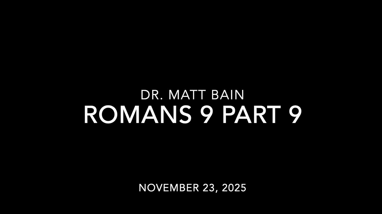 Romans 9, Part 9, Dr. Matt Bain