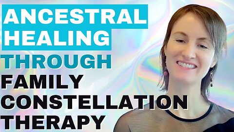 Ancestral Healing Through Family Constellation Therapy