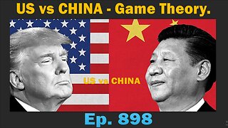 US vs CHINA - Game Theory | Ep. 898 | Update News.