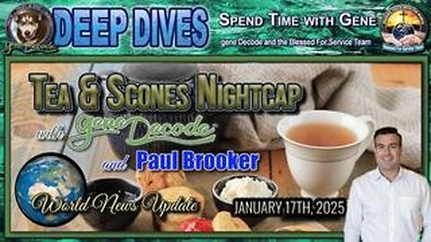 Tea & Scones Nightcap with gene Decode and Paul Brooker - World News Update - 2025 -1-17