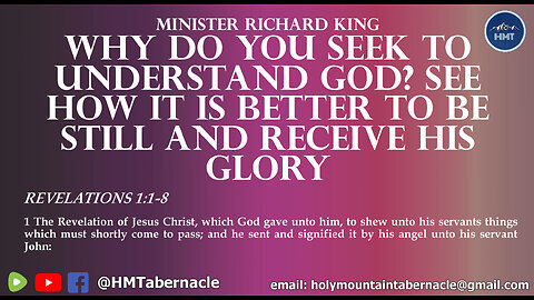MINISTER RICHARD KING - WHY DO YOU SEEK TO UNDERSTAND GOD? SEE HOW IT IS BETTER TO BE STILL