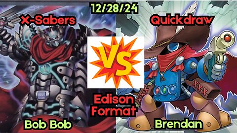 Edison Format: X-Saber VS Quickdraw - Yugioh 12-28-24