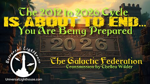 The 2012 to 2026 Cycle is About to End... You Are Being Prepared ~ The Galactic Federation