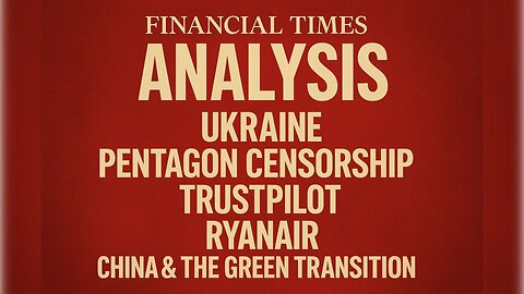 Financial Times: Украина, цензура Пентагона, Trustpilot, Ryanair, Китай и зелёный переход