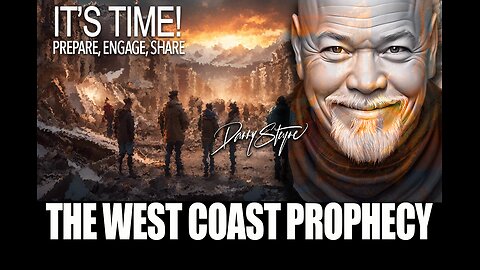 IT’S TIME! Prepare, Engage, Share - “The West Coast Prophecy” - Danny Steyne