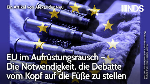 EU im Aufrüstungsrausch – Die Notwendigkeit, die Debatte vom Kopf auf die Füße zu stellen | NDS