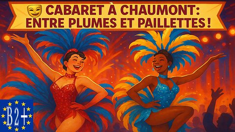 CABARET IN CHAUMONT: FEATHERS & SPARKLES (fr-en)