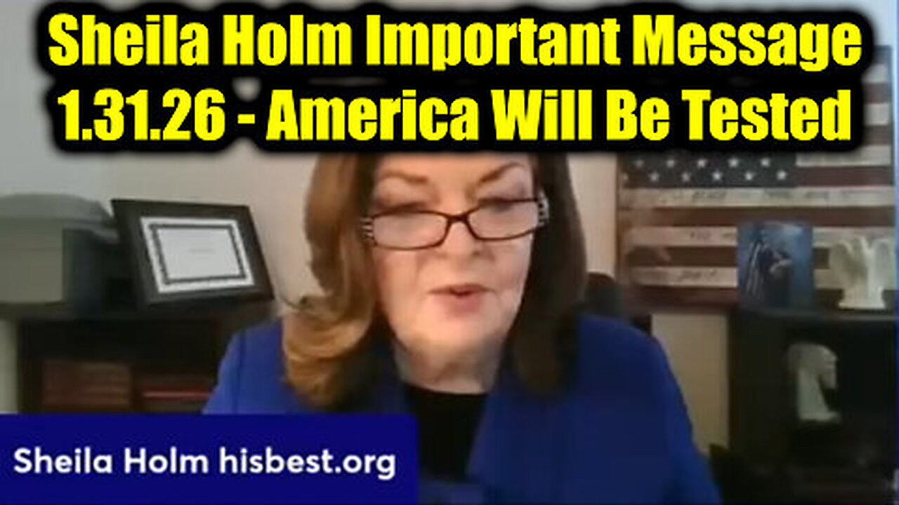 Sheila Holm Important Message - America Will Be Tested