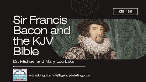 KIB 466 – Sir Francis Bacon and the KJV Bible