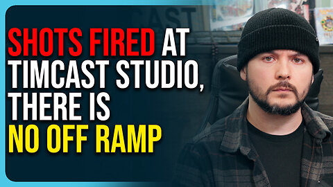 Shots Fired At Timcast Studio, Political Violence Worsens, There’s No Off Ramp