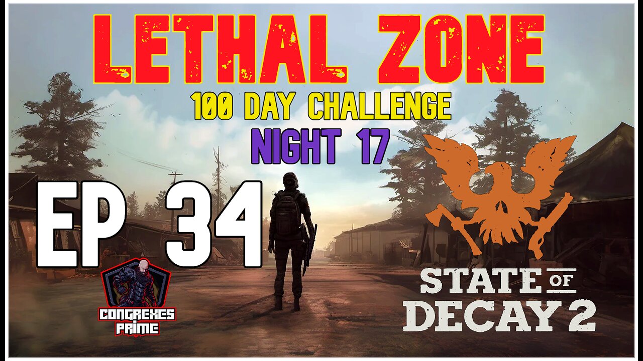 State of Decay 2 - Lethal Zone 100 Day Challenge Night 17 EP 34 "Press"