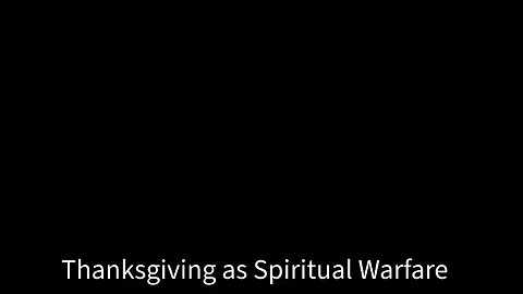 Thanksgiving as Spiritual Warfare