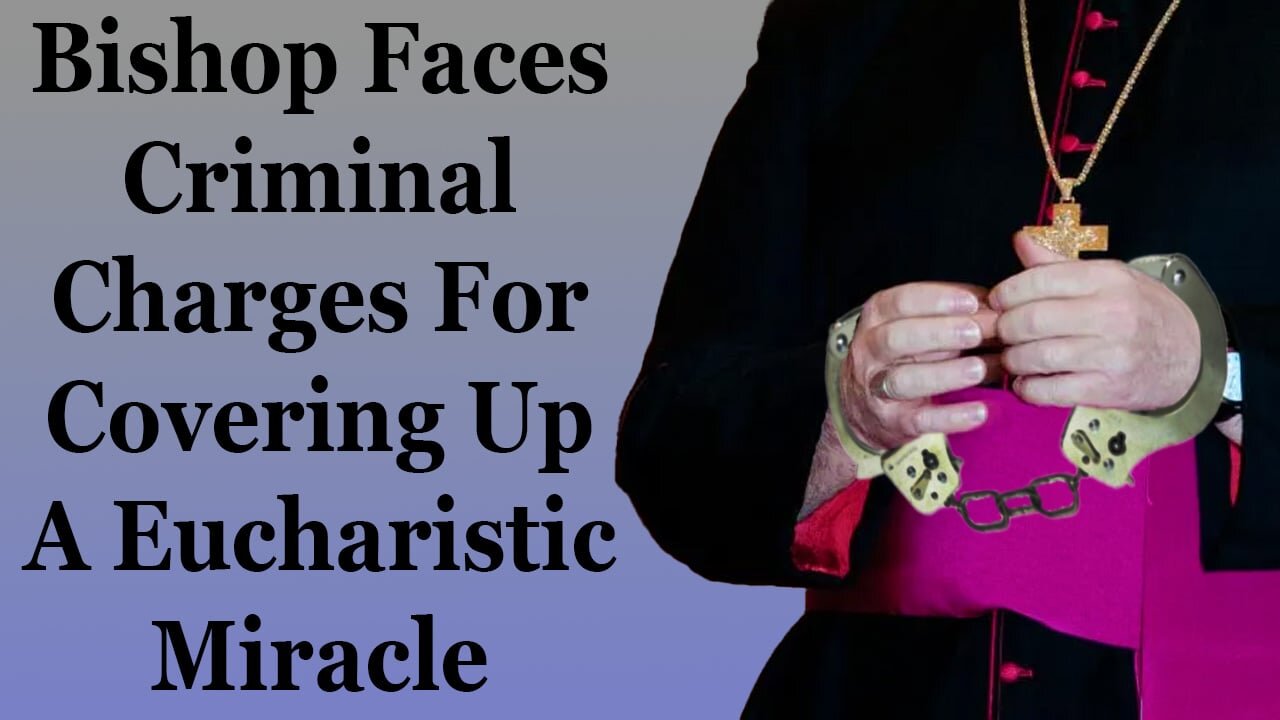 Bishop In LEGAL TROUBLE For Trying To Cover Up A Eucharistic Miracle